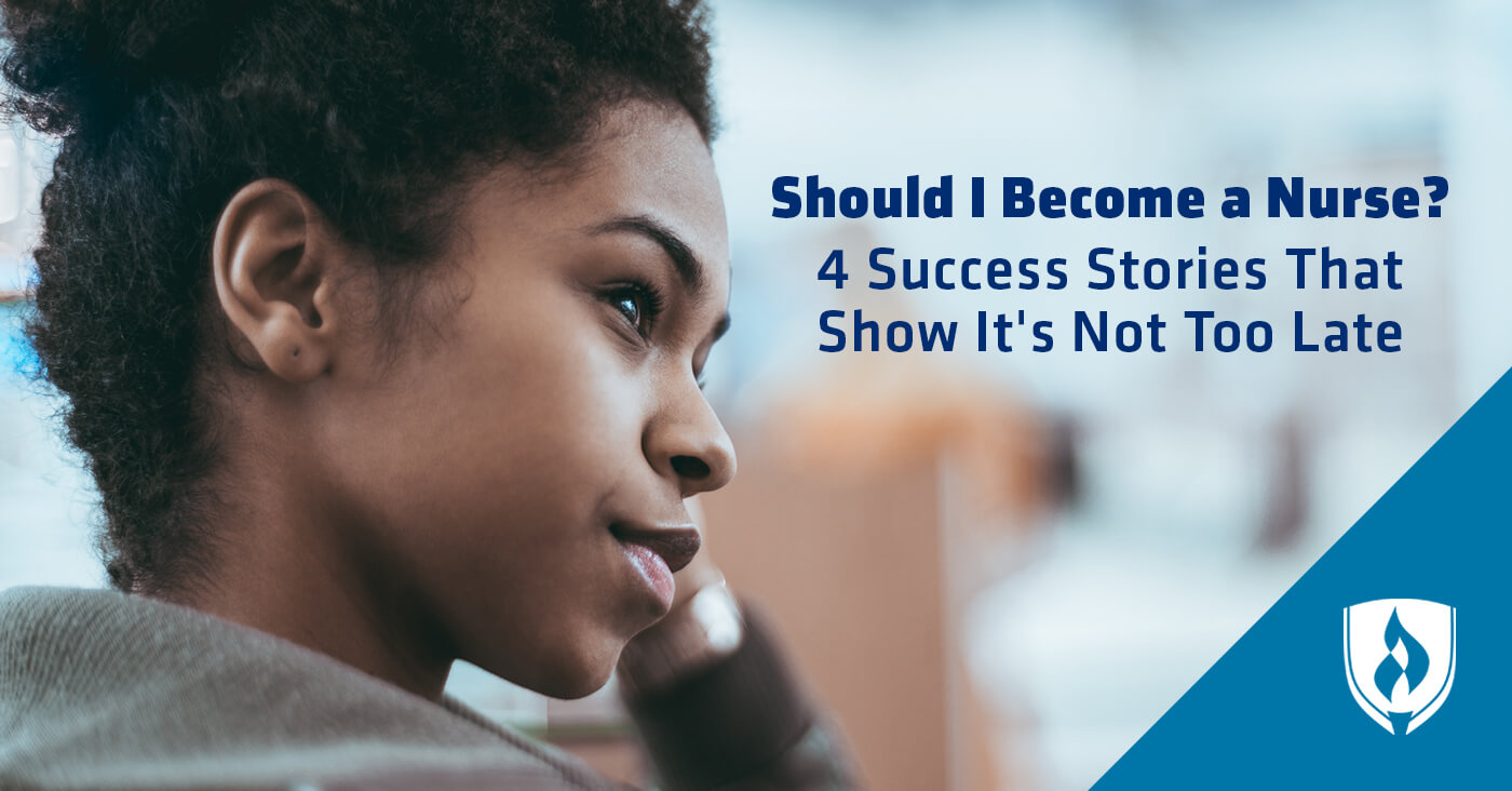 Should I Become a Nurse? 4 Success Stories that Show it's not too Late